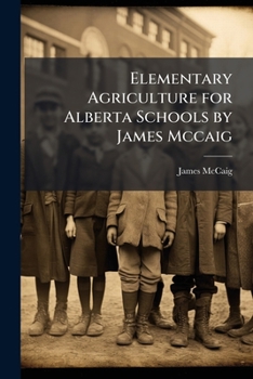 Paperback Elementary Agriculture for Alberta Schools by James Mccaig Book