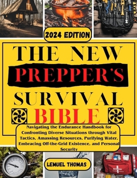 Paperback The New Prepper's Survival Bible: Navigating the Endurance Handbook for Confronting Diverse Situations through Vital Tactics, Amassing Resources, Puri Book