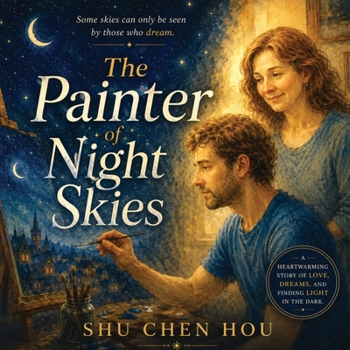 The Painter of Night Skies: A Heartfelt Story of Creativity, Purpose, and Finding Light in the Darkness (Whispers of Wonder)