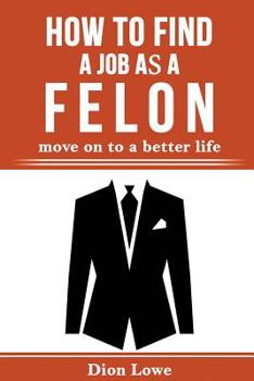 Paperback How to Find a Job as a Felon: move on to a better life Book