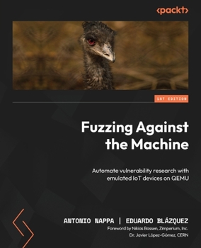 Paperback Fuzzing Against the Machine: Automate vulnerability research with emulated IoT devices on QEMU Book