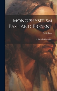 Hardcover Monophysitism Past And Present: A Study In Christology Book
