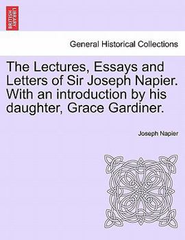 Paperback The Lectures, Essays and Letters of Sir Joseph Napier. With an introduction by his daughter, Grace Gardiner. Book