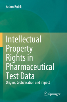 Paperback Intellectual Property Rights in Pharmaceutical Test Data: Origins, Globalisation and Impact Book