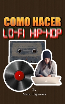 Paperback Como Hacer Lo-Fi Hip-Hop [Spanish] Book