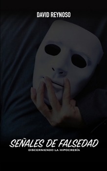 SEÑALES DE FALSEDAD: DISCERNIENDO LA HIPOCRESÍA (Spanish Edition)