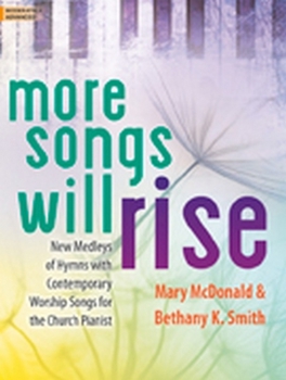 Hardcover More Songs Will Rise: New Medleys of Hymns with Contemporary Worship Songs for the Church Pianist Book