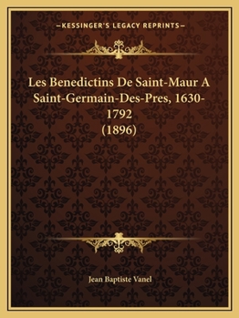 Paperback Les Benedictins De Saint-Maur A Saint-Germain-Des-Pres, 1630-1792 (1896) [French] Book