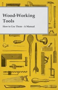 Paperback Wood-Working Tools; How to Use Them - A Manual Book