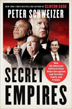 Hardcover Secret Empires: How the American Political Class Hides Corruption and Enriches Family and Friends Book
