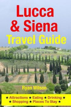 Paperback Lucca & Siena Travel Guide: Attractions, Eating, Drinking, Shopping & Places To Stay Book