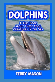 Paperback Dolphins: A Kids Book About These Cool Creatures in the Sea. Book