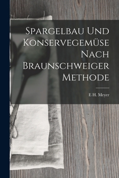 Paperback Spargelbau Und Konservegemüse Nach Braunschweiger Methode [German] Book