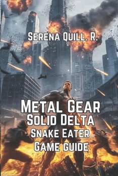 Paperback Metal Gear Solid Delta: Snake Eater Game Guide: Simple Walkthrough, Boss Battles, Hunting Tips, and Survival Lessons for Every Player Book