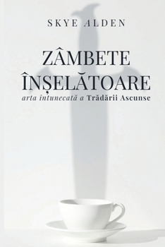 Zâmbete În?elatoare: Arta Întunecata a Tradarii Ascunse (Romanian Edition)