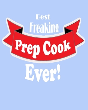 Paperback Best Freaking Prep Cook Ever!: Fun Gift From The Chef to the Prep Cook. Notebook 8"x10" with 100 Lined Pages Book