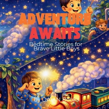 Adventure Awaits: Bedtime Stories for Brave Little Boys