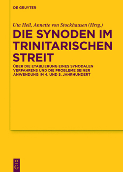 Hardcover Die Synoden Im Trinitarischen Streit: Über Die Etablierung Eines Synodalen Verfahrens Und Die Probleme Seiner Anwendung Im 4. Und 5. Jahrhundert [German] Book