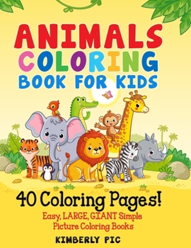 Animals Coloring Book for Kids: 40 Coloring Pages! Easy, LARGE, GIANT Simple Picture Coloring Books