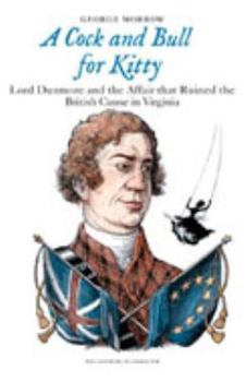 A Cock and Bull for Kitty: Lord Dunmore and the Affair that Ruined the British Cause in Virginia - Book #1 of the Williamsburg in Character