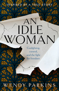 Paperback An Idle Woman: Gaslighting, Control and the Fight for Freedom Book