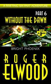 Bright Phoenix (Without the Dawn) - Book #6 of the Without the Dawn