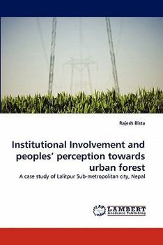 Paperback Institutional Involvement and Peoples' Perception Towards Urban Forest Book