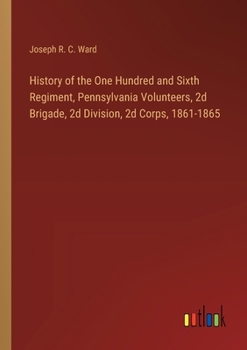 Paperback History of the One Hundred and Sixth Regiment, Pennsylvania Volunteers, 2d Brigade, 2d Division, 2d Corps, 1861-1865 Book