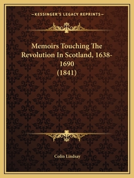 Paperback Memoirs Touching The Revolution In Scotland, 1638-1690 (1841) Book