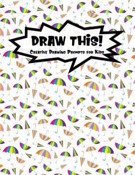 Paperback Draw This!: 100 Drawing Prompts for Kids - Rainbow Umbrella - Version 1 Book