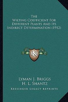 Paperback The Wilting Coefficient For Different Plants And Its Indirect Determination (1912) Book