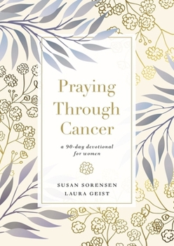 Hardcover Praying Through Cancer: A 90-Day Devotional for Women Book