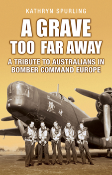 Paperback A Grave Too Far Away: A Tribute to Australians in Bomber Command Europe Book