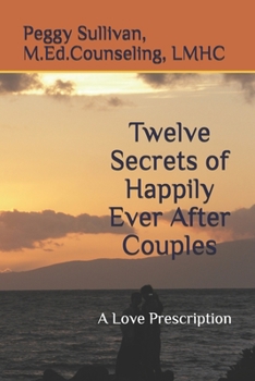 Paperback Twelve Secrets of Happily Ever After Couples: A Love Prescription Book