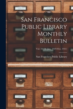 Paperback San Francisco Public Library Monthly Bulletin; Vol. 33/36 (Jan. 1929-Oct. 1931) Book