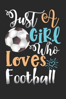 Paperback Just A Girl Who Loves Football Perfect Gift Journal: Blank line notebook for girl who loves football cute gifts for soccer lovers. Cool gift for socce Book