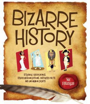 Paperback Bizarre History: Strange Happenings, Stupid Misconceptions, Distorted Facts and Uncommon Events Book