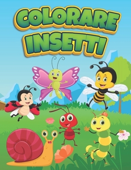 Paperback Colorare Insetti: Libro da colorare con gli insetti per bambini - Farfalla, Ape e altri colori per ragazzi e ragazze tra i 2 e i 9 anni [Italian] Book