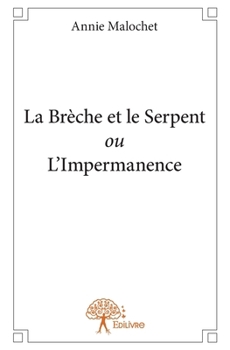 Paperback La Brèche et le Serpent ou L'Impermanence [French] Book