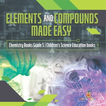 Paperback Elements and Compounds Made Easy Chemistry Books Grade 5 Children's Science Education books Book