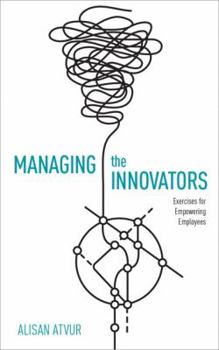 Paperback Managing the Innovators: Exercises for Empowering Employees Book