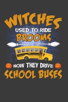 Witches Used To Ride Brooms Now They Drive School Buses: Perfect Notebook For School Bus Driver. Cute Cream Paper 6*9 Inch With 100 Pages Notebook For Writing Daily Routine, Journal and Hand Note