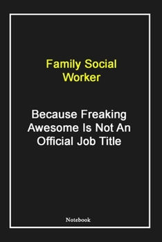 Paperback Family Social Worker Because Freaking Awesome Is Not An Official Job Title: Family Social Worker Notebook with Unique Touch For Every Family Social Wo Book