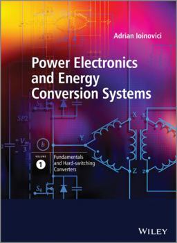 Hardcover Power Electronics and Energy Conversion Systems, Volume 1: Fundamentals and Hard-Switching Converters Book