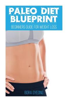 Paperback Paleo Diet Blueprint: Beginners Guide for Weight Loss Book