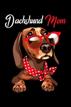 Dachshund Mom: Hilarious Doggy Notebook with Lined Paper. Great for Dog Owners and Anyone with Pups.