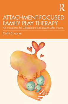 Paperback Attachment-Focused Family Play Therapy: An Intervention for Children and Adolescents After Trauma Book