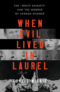 Hardcover When Evil Lived in Laurel: The White Knights and the Murder of Vernon Dahmer Book