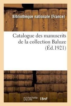 Paperback Catalogue Des Manuscrits de la Collection Baluze [French] Book