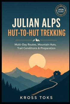 Julian Alps Hut-to-Hut Trekking: Multi-Day Routes, Mountain Huts, Trail Conditions & Preparation
